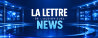 La Lettre de l’Audiovisuel News